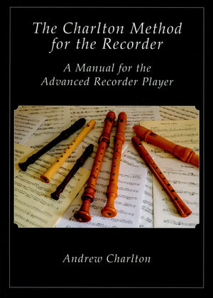 The Charlton Method for the Recorder. A Manual for the Advanced Recorder Player